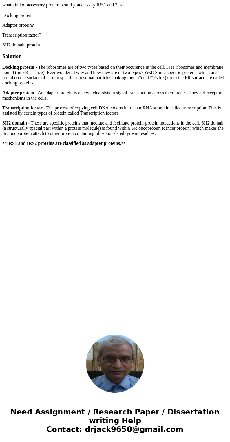 what kind of accessory protein would you classify IRS1 and 2 as? Docking protein Adaptor protein? Transcription factor? SH2 domain proteinSolutionDocking protei