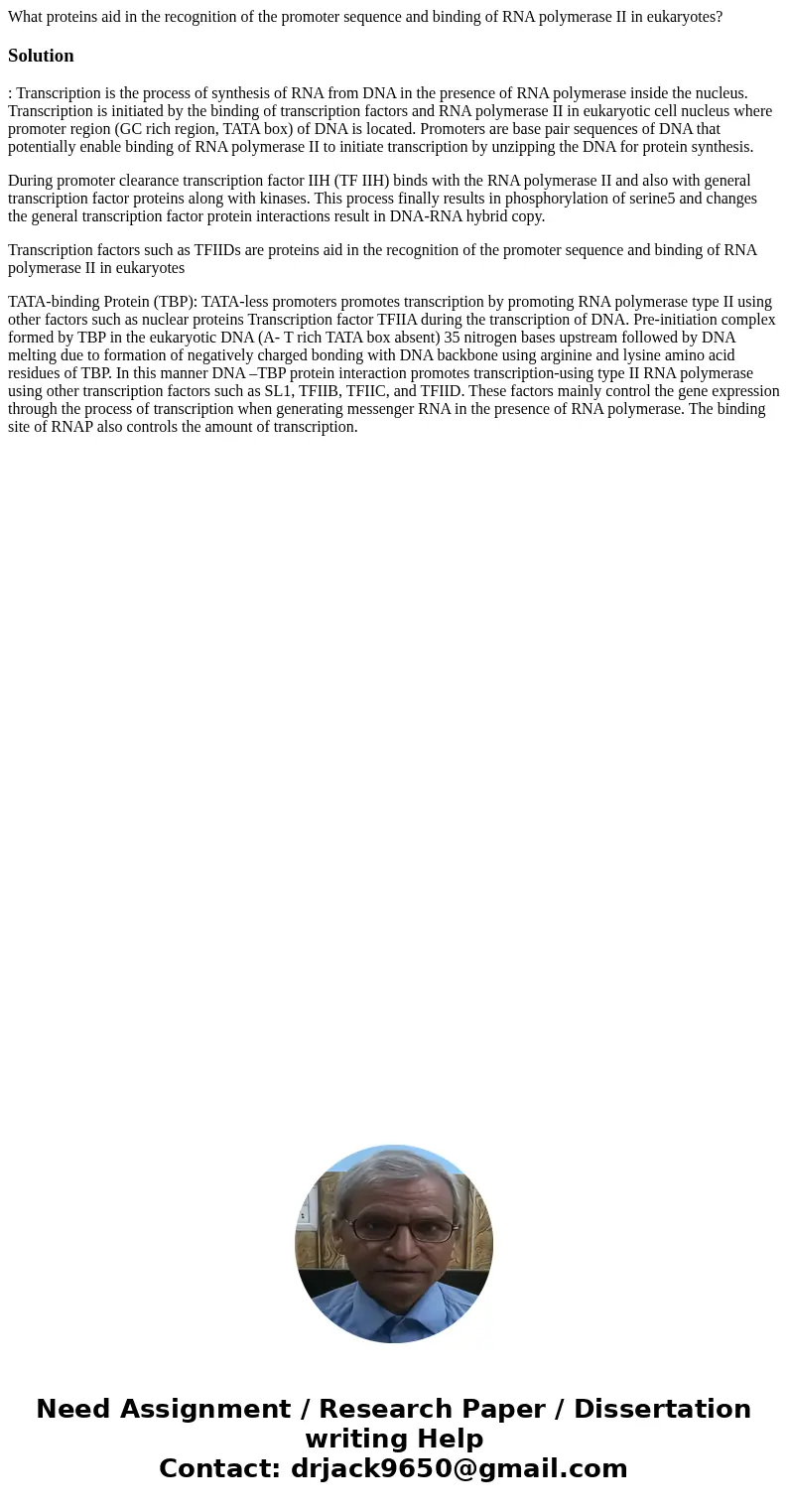 What proteins aid in the recognition of the promoter sequence and binding of RNA polymerase II in eukaryotes?Solution: Transcription is the process of synthesis What proteins aid in the recognition of the promoter sequence and binding of RNA polymerase II in eukaryotes?Solution: Transcription is the process of synthesis