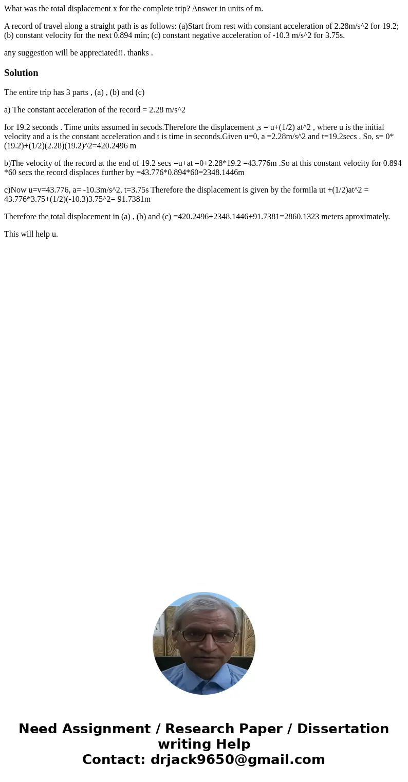 What was the total displacement x for the complete trip? Answer in units of m. A record of travel along a straight path is as follows: (a)Start from rest with c What was the total displacement x for the complete trip? Answer in units of m. A record of travel along a straight path is as follows: (a)Start from rest with c