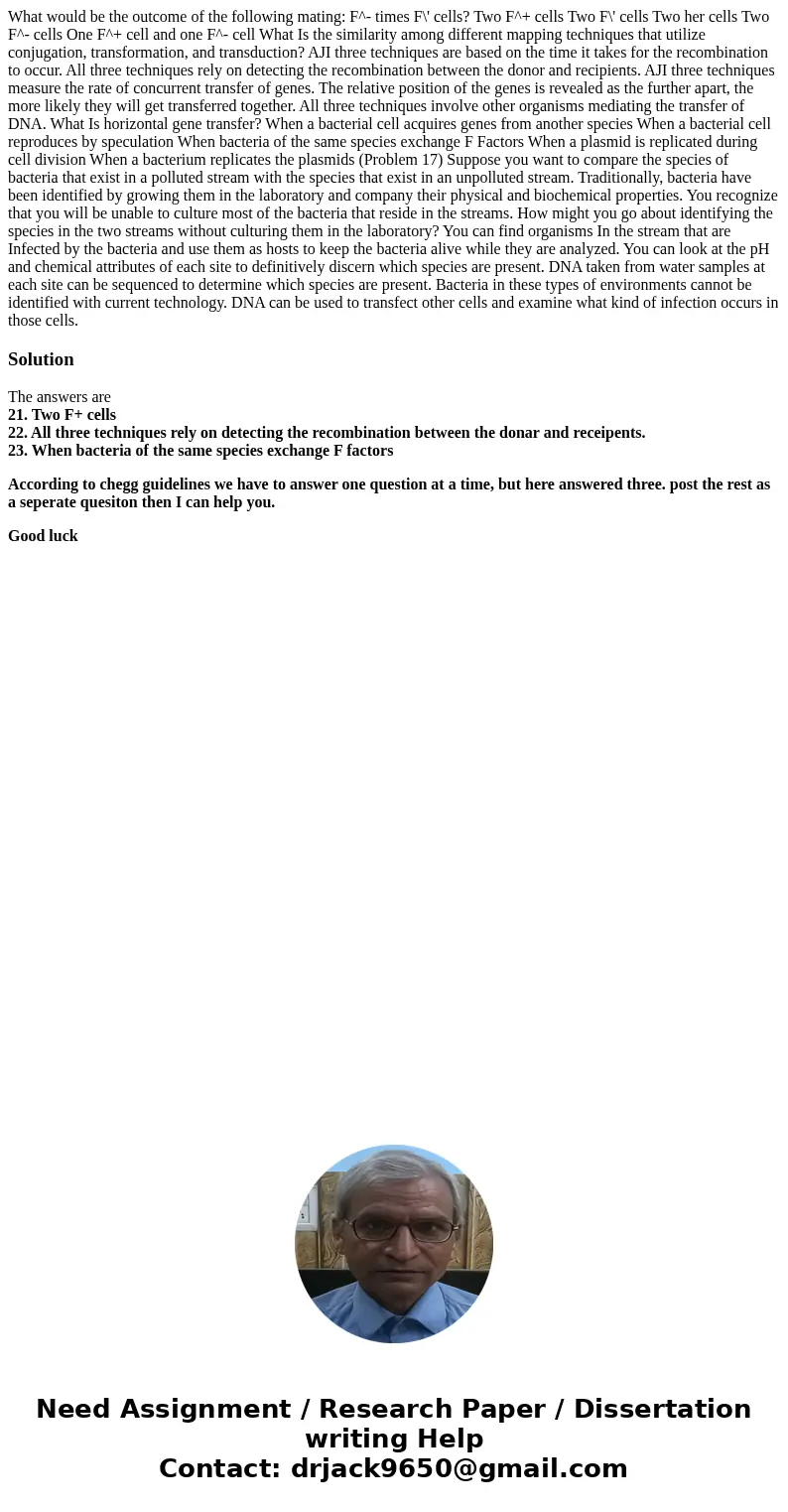  What would be the outcome of the following mating: F^- times F\' cells? Two F^+ cells Two F\' cells Two her cells Two F^- cells One F^+ cell and one F^- cell W