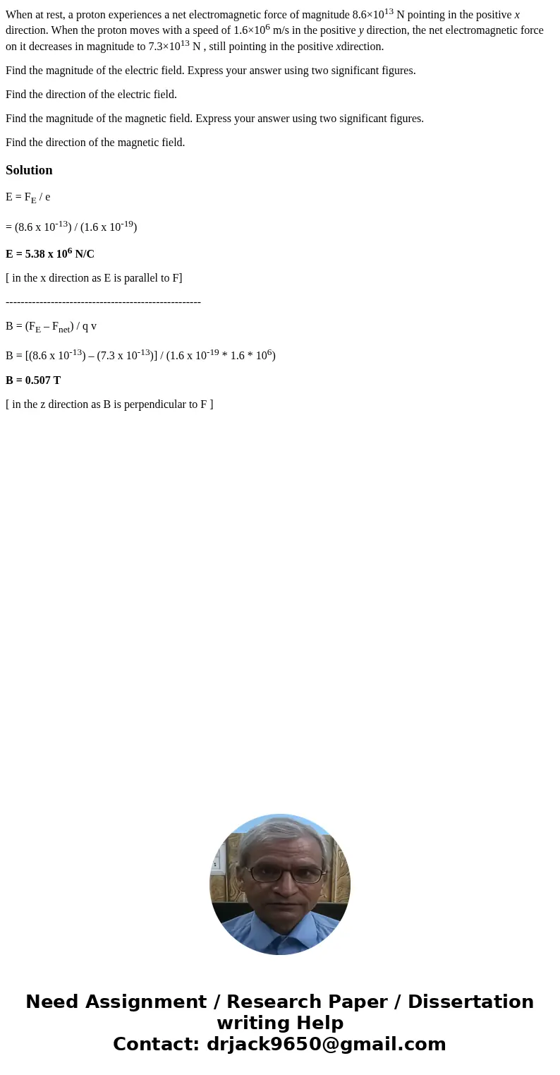 When at rest, a proton experiences a net electromagnetic force of magnitude 8.6×1013 N pointing in the positive x direction. When the proton moves with a speed  When at rest, a proton experiences a net electromagnetic force of magnitude 8.6×1013 N pointing in the positive x direction. When the proton moves with a speed