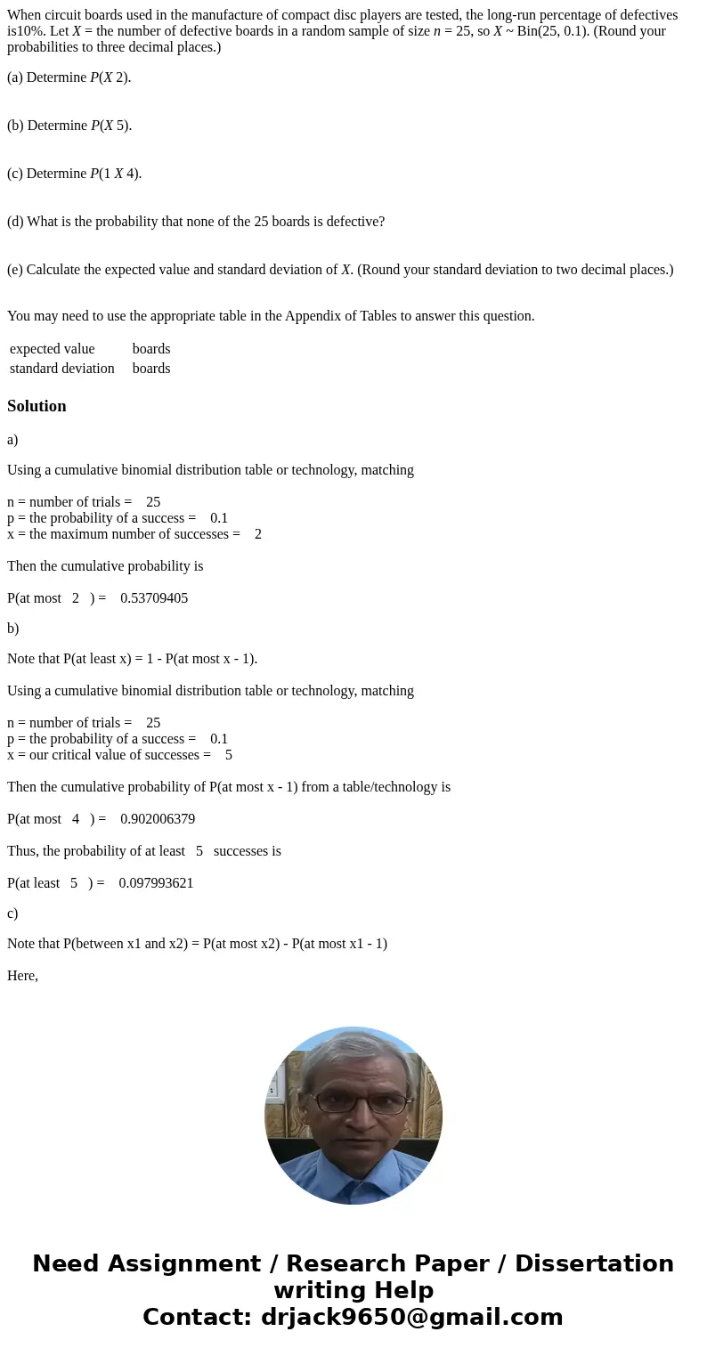 When circuit boards used in the manufacture of compact disc players are tested, the long-run percentage of defectives is10%. Let X = the number of defective boa When circuit boards used in the manufacture of compact disc players are tested, the long-run percentage of defectives is10%. Let X = the number of defective boa