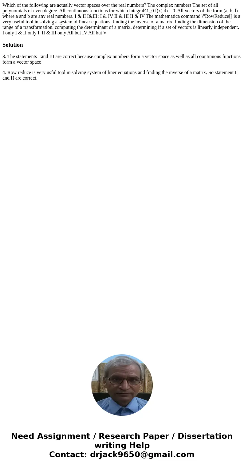 Which of the following are actually vector spaces over the real numbers? The complex numbers The set of all polynomials of even degree. All continuous function  Which of the following are actually vector spaces over the real numbers? The complex numbers The set of all polynomials of even degree. All continuous function