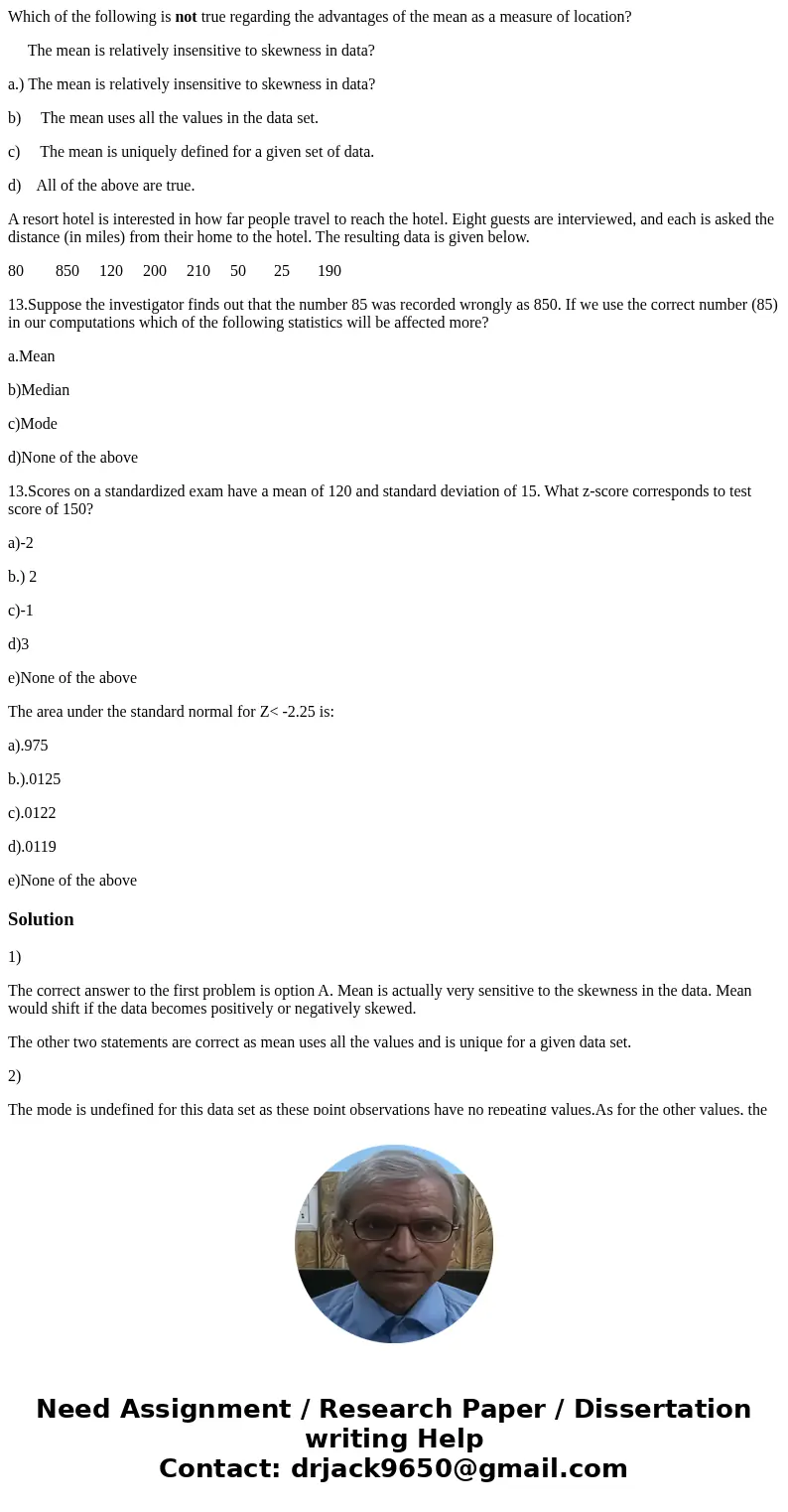 Which of the following is not true regarding the advantages of the mean as a measure of location? The mean is relatively insensitive to skewness in data? a.) Th Which of the following is not true regarding the advantages of the mean as a measure of location? The mean is relatively insensitive to skewness in data? a.) Th