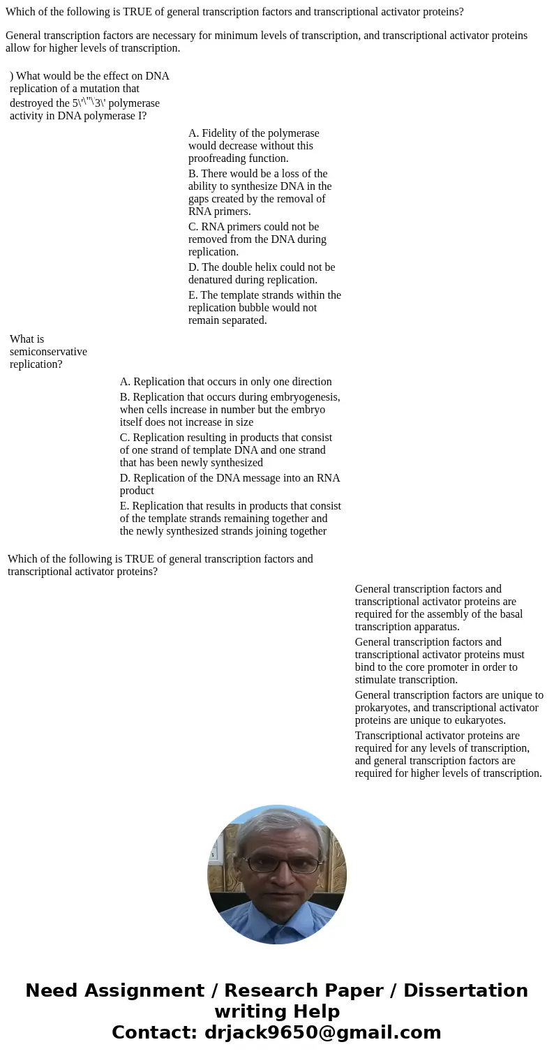 Which of the following is TRUE of general transcription factors and transcriptional activator proteins? General transcription factors are necessary for minimum 