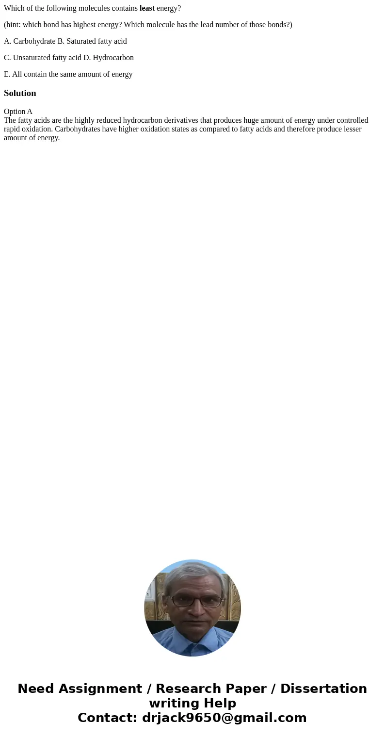 Which of the following molecules contains least energy? (hint: which bond has highest energy? Which molecule has the lead number of those bonds?) A. Carbohydrat Which of the following molecules contains least energy? (hint: which bond has highest energy? Which molecule has the lead number of those bonds?) A. Carbohydrat