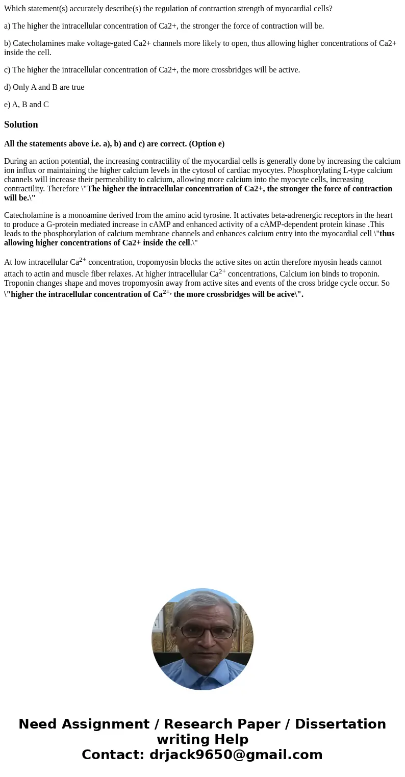 Which statement(s) accurately describe(s) the regulation of contraction strength of myocardial cells? a) The higher the intracellular concentration of Ca2+, the Which statement(s) accurately describe(s) the regulation of contraction strength of myocardial cells? a) The higher the intracellular concentration of Ca2+, the