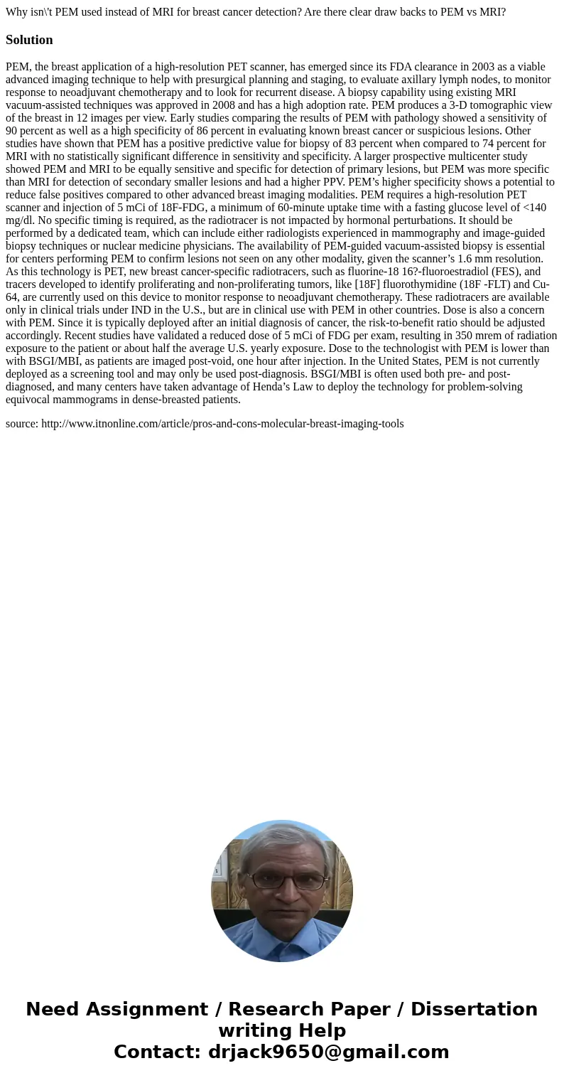 Why isn\'t PEM used instead of MRI for breast cancer detection? Are there clear draw backs to PEM vs MRI?SolutionPEM, the breast application of a high-resolutio Why isn\'t PEM used instead of MRI for breast cancer detection? Are there clear draw backs to PEM vs MRI?SolutionPEM, the breast application of a high-resolutio