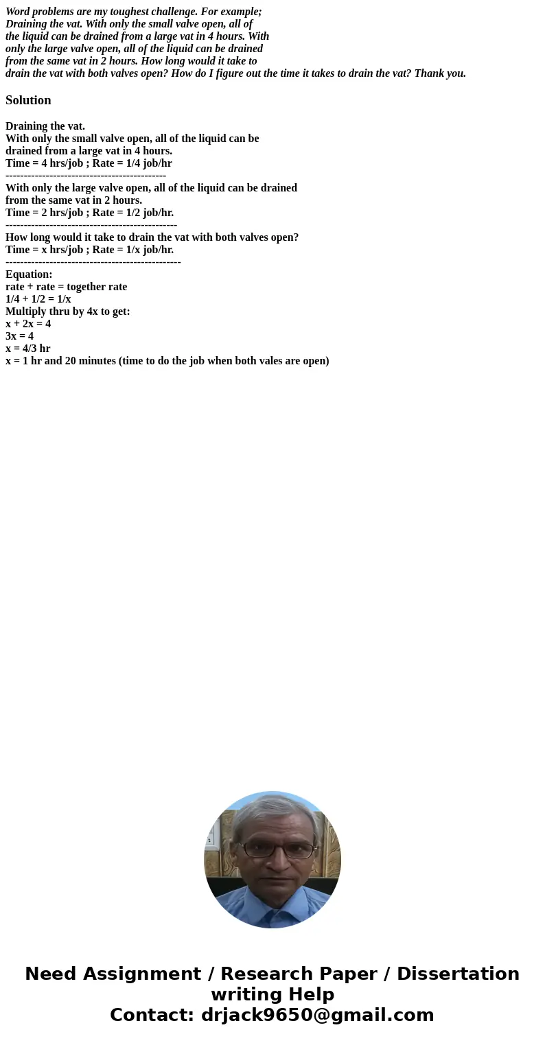 Word problems are my toughest challenge. For example; Draining the vat. With only the small valve open, all of the liquid can be drained from a large vat in 4 h Word problems are my toughest challenge. For example; Draining the vat. With only the small valve open, all of the liquid can be drained from a large vat in 4 h