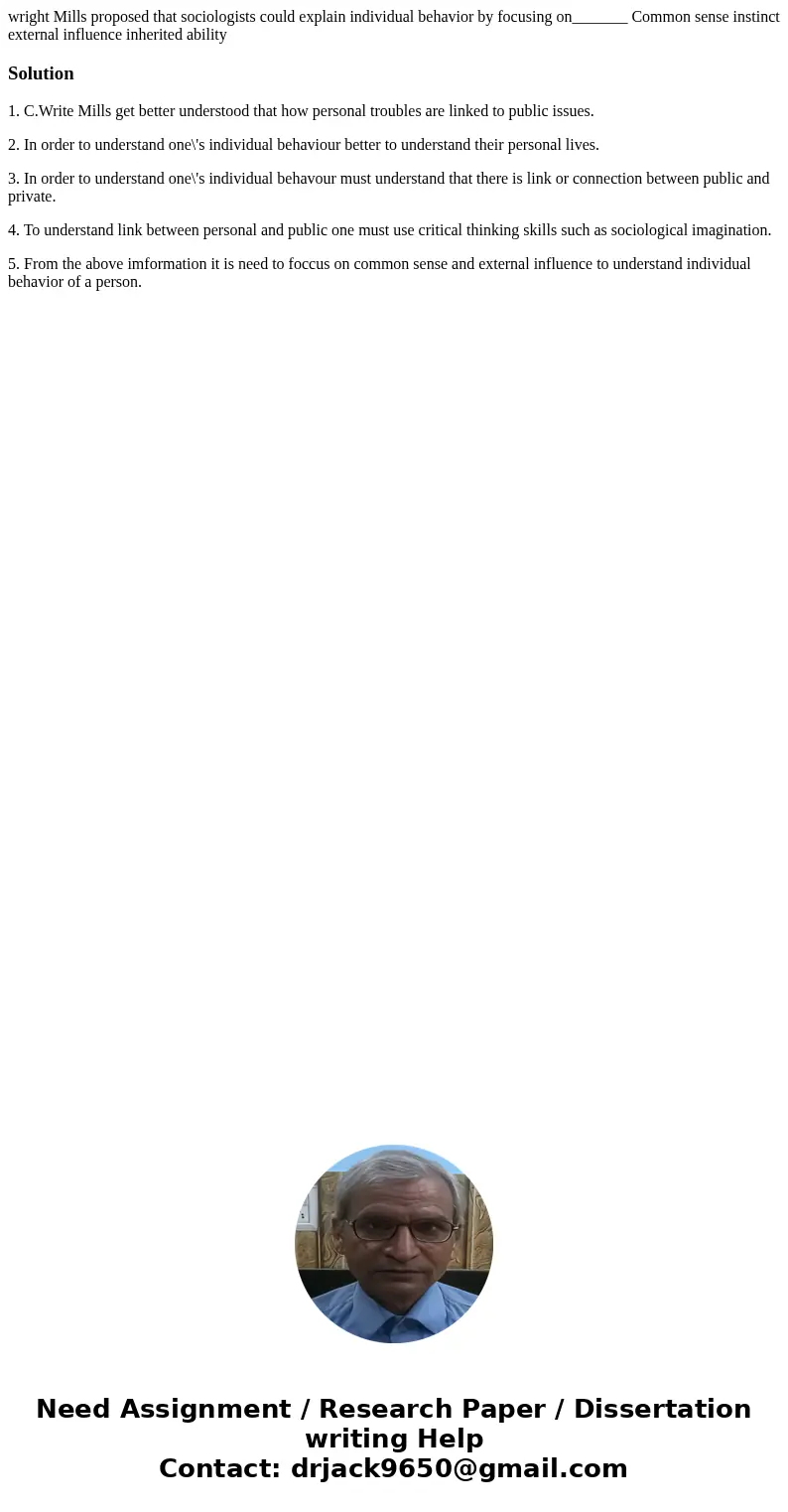  wright Mills proposed that sociologists could explain individual behavior by focusing on_______ Common sense instinct external influence inherited abilitySolut