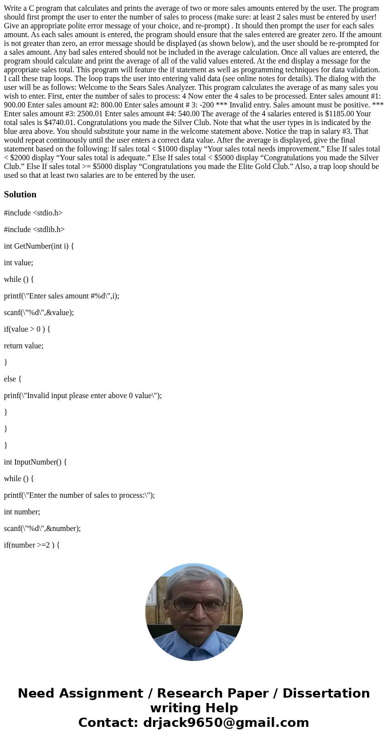 Write a C program that calculates and prints the average of two or more sales amounts entered by the user. The program should first prompt the user to enter the Write a C program that calculates and prints the average of two or more sales amounts entered by the user. The program should first prompt the user to enter the