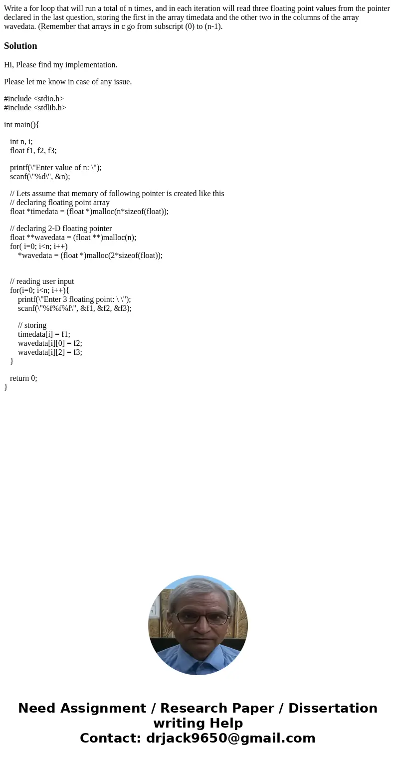 Write a for loop that will run a total of n times, and in each iteration will read three floating point values from the pointer declared in the last question, s Write a for loop that will run a total of n times, and in each iteration will read three floating point values from the pointer declared in the last question, s