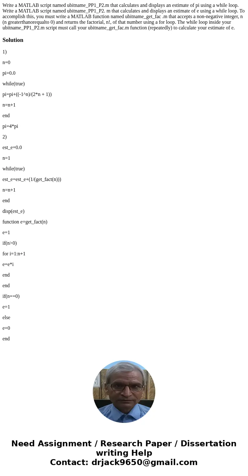 Write a MATLAB script named ubitname_PP1_P2.m that calculates and displays an estimate of pi using a while loop. Write a MATLAB script named ubitname_PP1_P2. m  Write a MATLAB script named ubitname_PP1_P2.m that calculates and displays an estimate of pi using a while loop. Write a MATLAB script named ubitname_PP1_P2. m