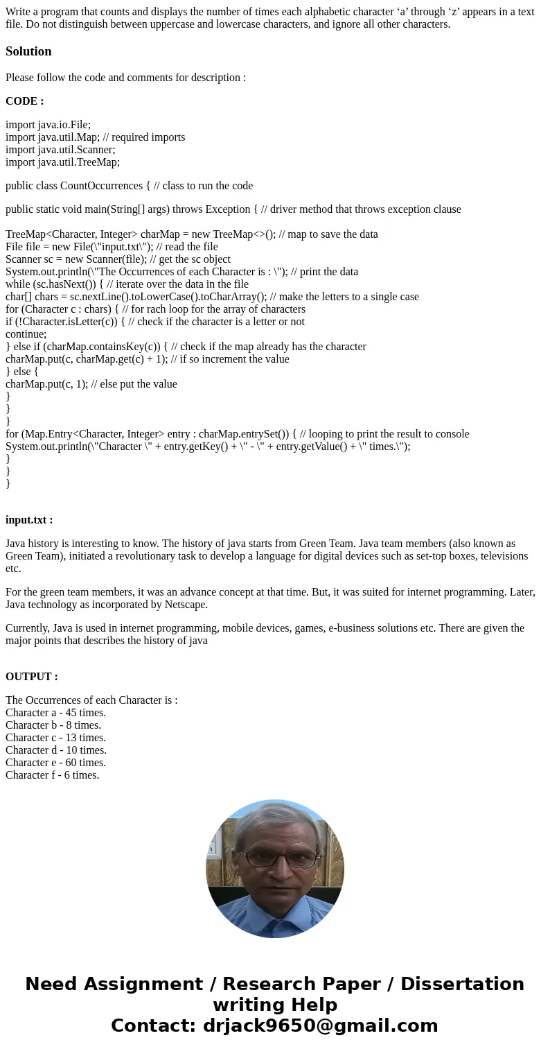 Write a program that counts and displays the number of times each alphabetic character ‘a’ through ‘z’ appears in a text file. Do not distinguish between upperc Write a program that counts and displays the number of times each alphabetic character ‘a’ through ‘z’ appears in a text file. Do not distinguish between upperc