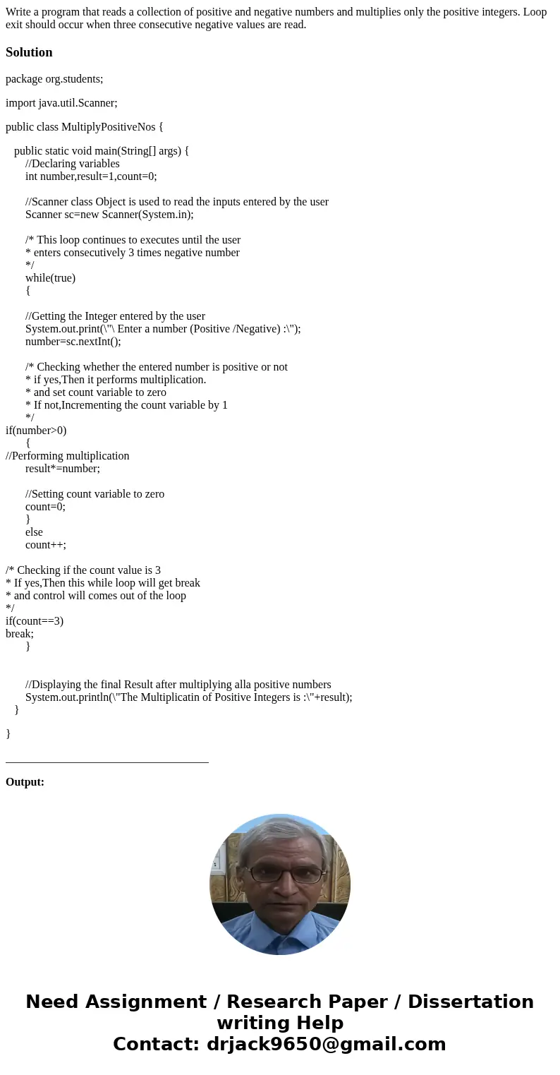 Write a program that reads a collection of positive and negative numbers and multiplies only the positive integers. Loop exit should occur when three consecutiv