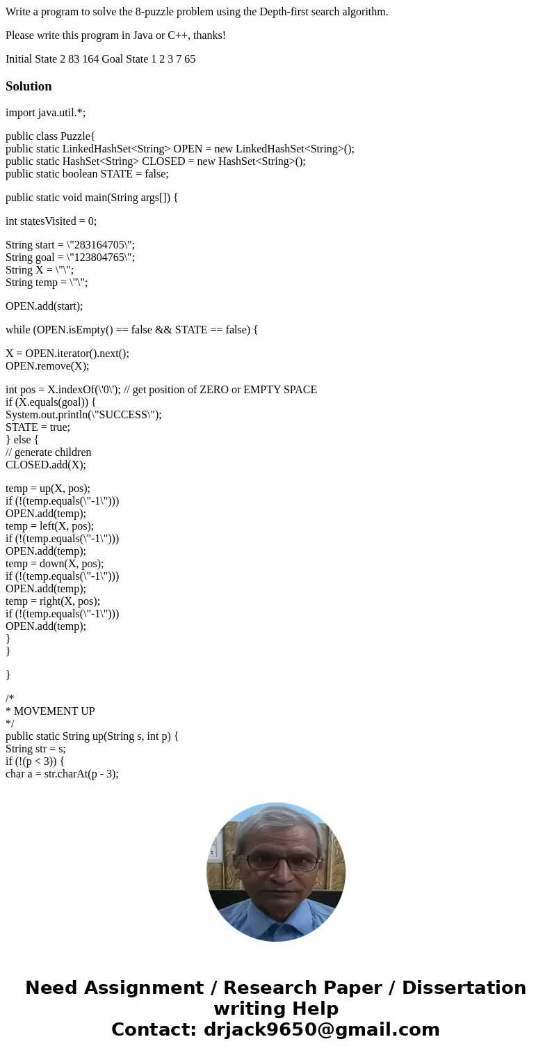Write a program to solve the 8-puzzle problem using the Depth-first search algorithm. Please write this program in Java or C++, thanks! Initial State 2 83 164 G Write a program to solve the 8-puzzle problem using the Depth-first search algorithm. Please write this program in Java or C++, thanks! Initial State 2 83 164 G