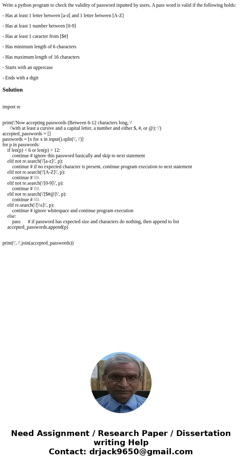 Write a python program to check the validity of password inputted by users. A pass word is valid if the following holds: - Has at least 1 letter between [a-z[ a Write a python program to check the validity of password inputted by users. A pass word is valid if the following holds: - Has at least 1 letter between [a-z[ a