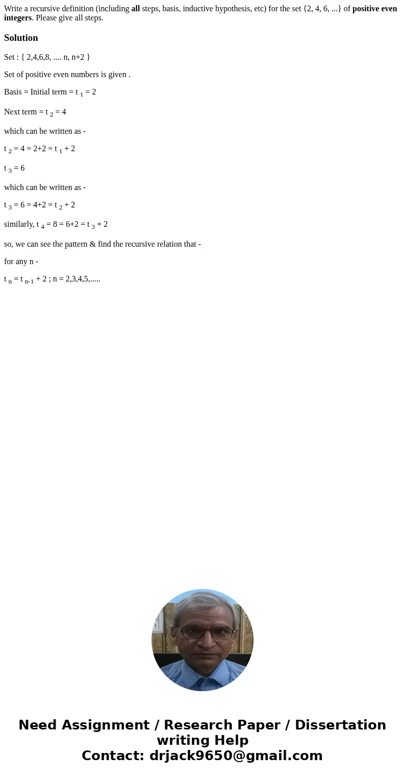 Write a recursive definition (including all steps, basis, inductive hypothesis, etc) for the set {2, 4, 6, ...} of positive even integers. Please give all steps