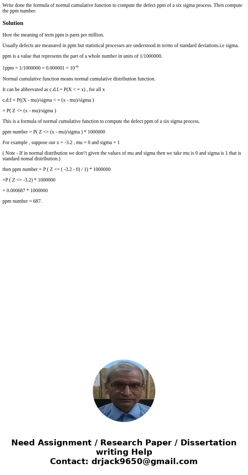 Write done the formula of normal cumulative function to compute the defect ppm of a six sigma process. Then compute the ppm number.SolutionHere the meaning of t Write done the formula of normal cumulative function to compute the defect ppm of a six sigma process. Then compute the ppm number.SolutionHere the meaning of t