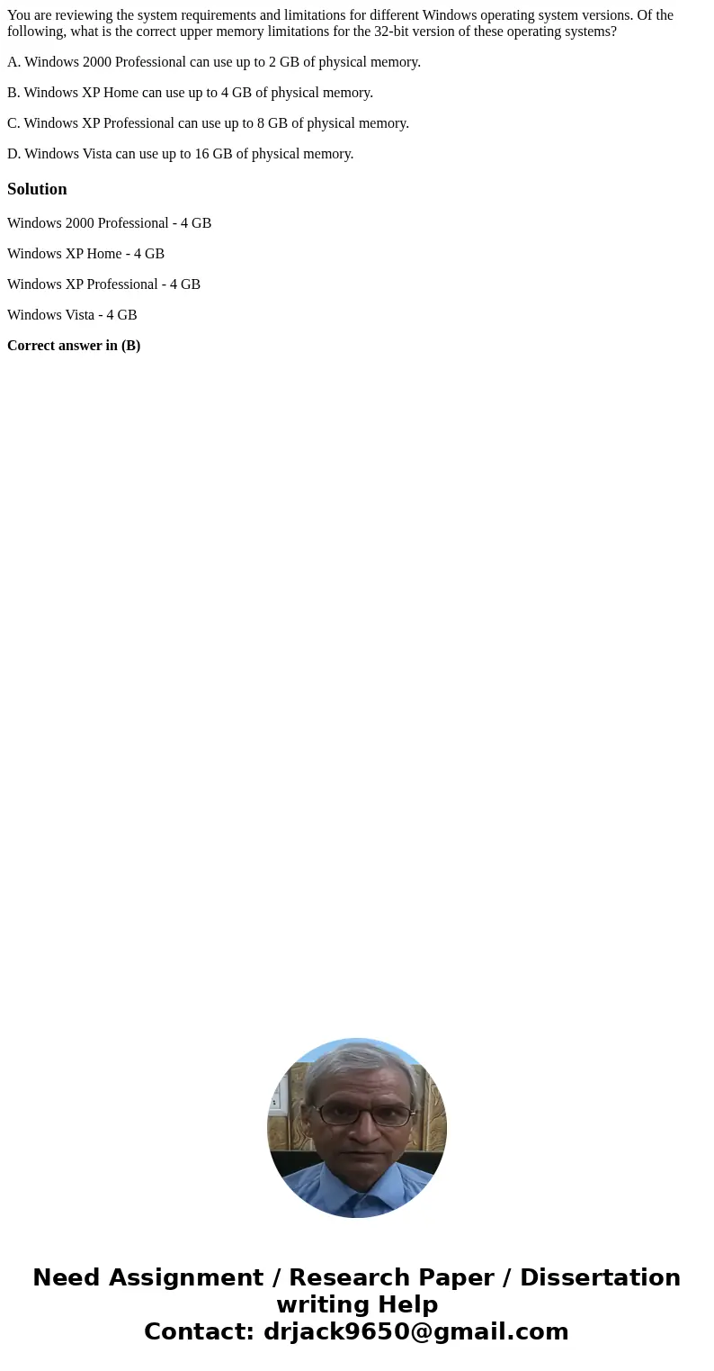 You are reviewing the system requirements and limitations for different Windows operating system versions. Of the following, what is the correct upper memory li You are reviewing the system requirements and limitations for different Windows operating system versions. Of the following, what is the correct upper memory li