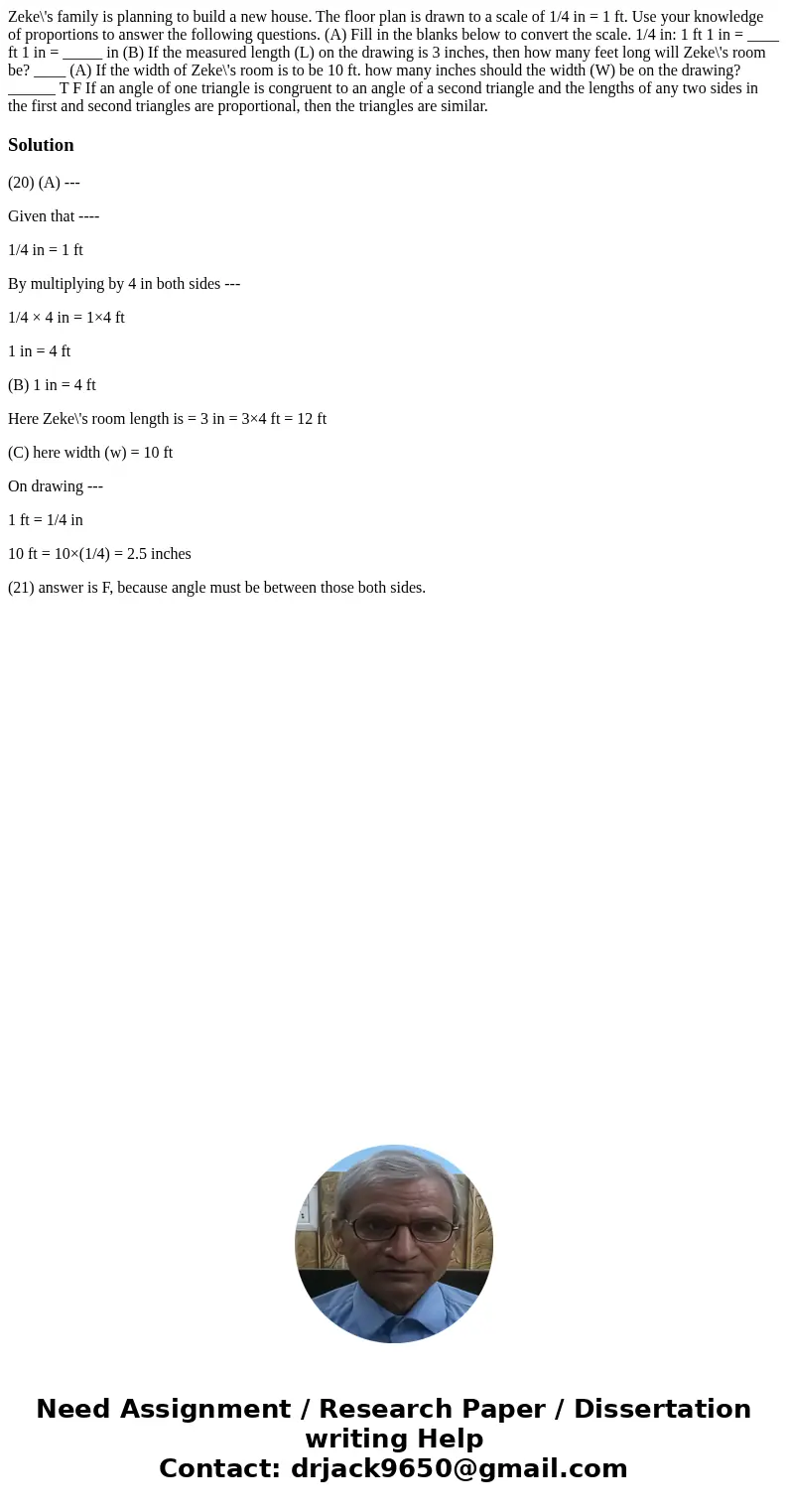 Zeke\'s family is planning to build a new house. The floor plan is drawn to a scale of 1/4 in = 1 ft. Use your knowledge of proportions to answer the following Zeke\'s family is planning to build a new house. The floor plan is drawn to a scale of 1/4 in = 1 ft. Use your knowledge of proportions to answer the following