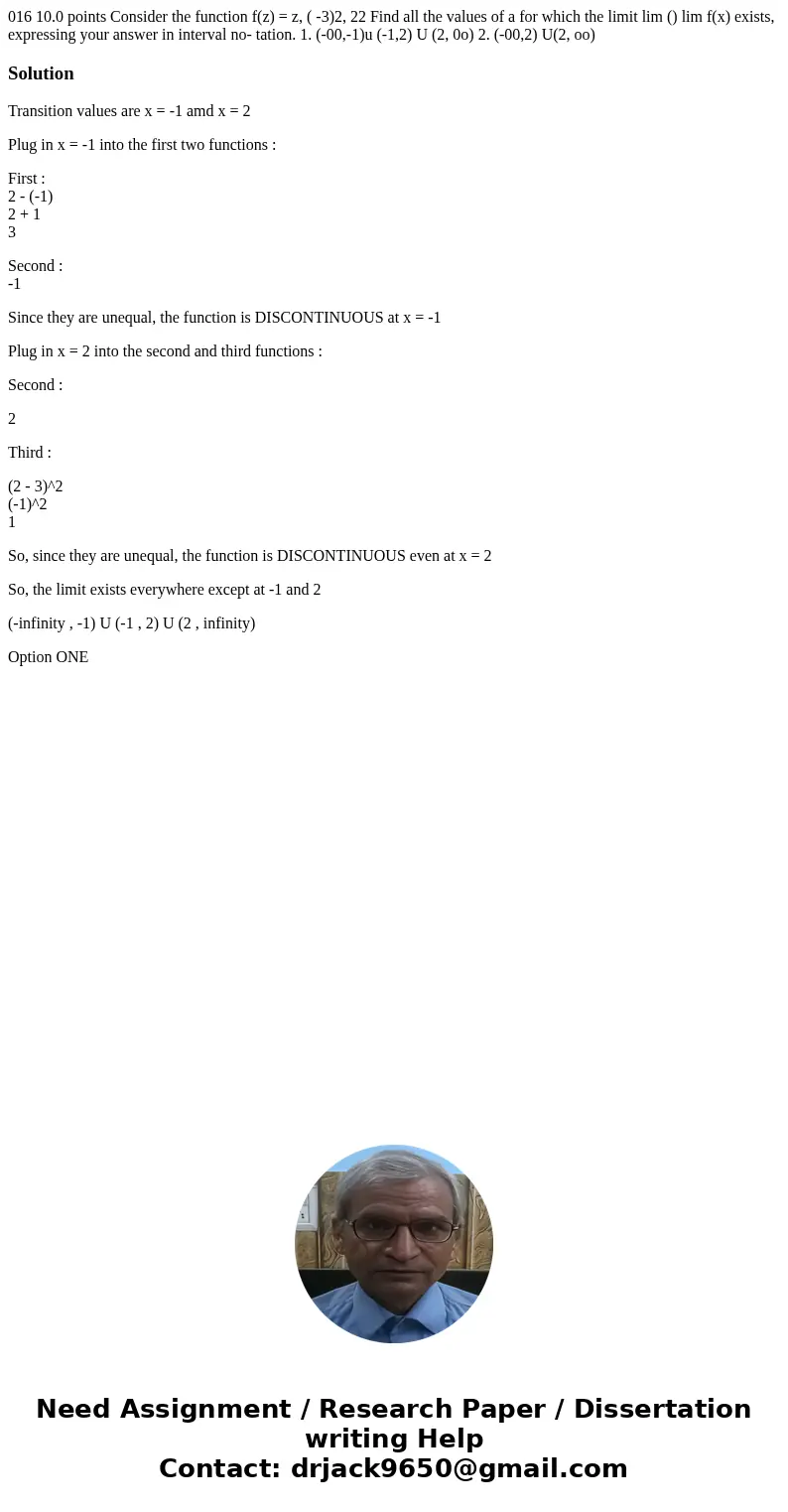  016 10.0 points Consider the function f(z) = z, ( -3)2, 22 Find all the values of a for which the limit lim () lim f(x) exists, expressing your answer in inter