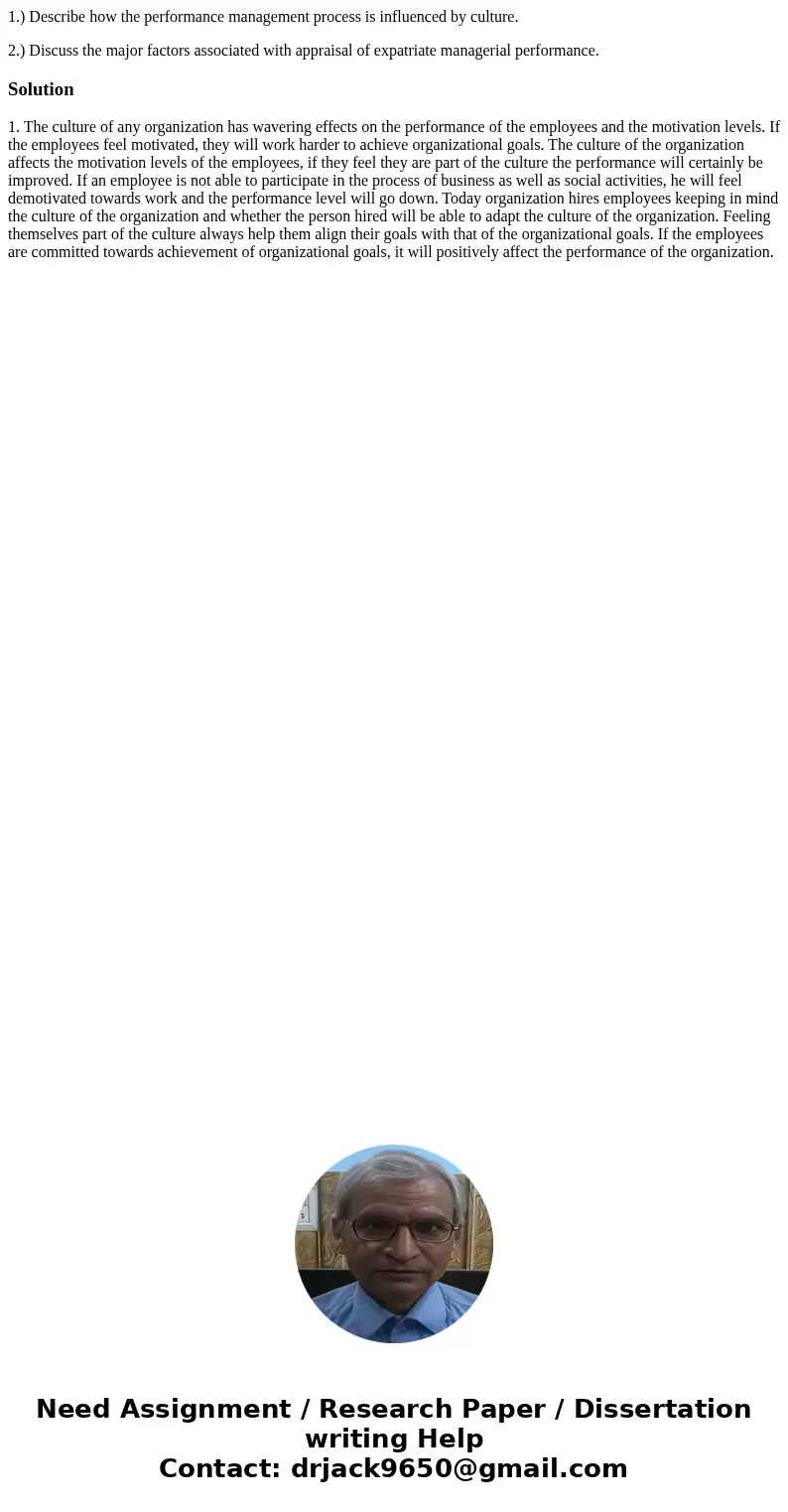 1.) Describe how the performance management process is influenced by culture. 2.) Discuss the major factors associated with appraisal of expatriate managerial p
