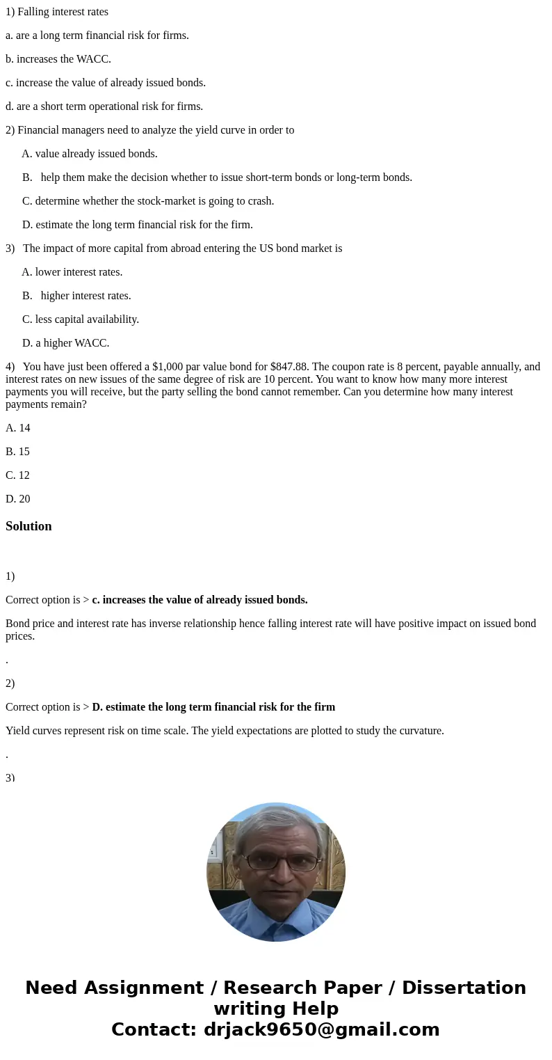 1) Falling interest rates a. are a long term financial risk for firms. b. increases the WACC. c. increase the value of already issued bonds. d. are a short term 1) Falling interest rates a. are a long term financial risk for firms. b. increases the WACC. c. increase the value of already issued bonds. d. are a short term