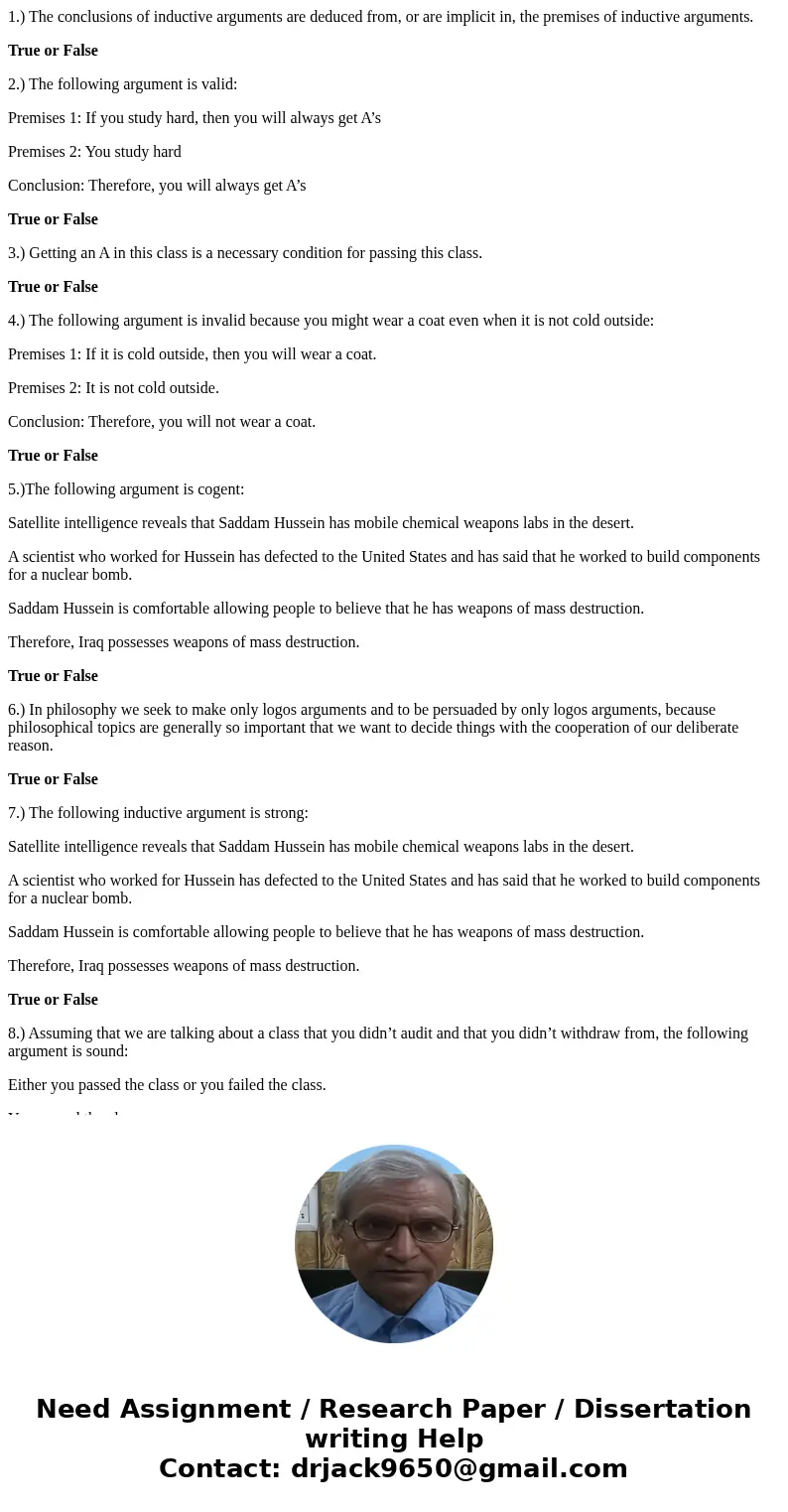1.) The conclusions of inductive arguments are deduced from, or are implicit in, the premises of inductive arguments. True or False 2.) The following argument i