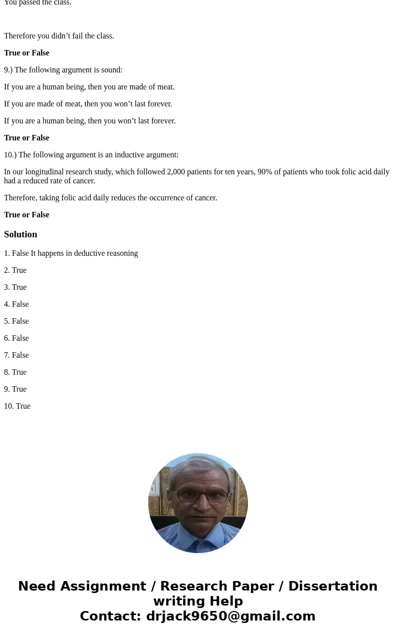 1.) The conclusions of inductive arguments are deduced from, or are implicit in, the premises of inductive arguments. True or False 2.) The following argument i