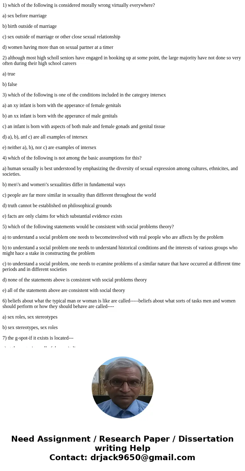 1) which of the following is considered morally wrong virtually everywhere? a) sex before marriage b) birth outside of marriage c) sex outside of marriage or ot 1) which of the following is considered morally wrong virtually everywhere? a) sex before marriage b) birth outside of marriage c) sex outside of marriage or ot