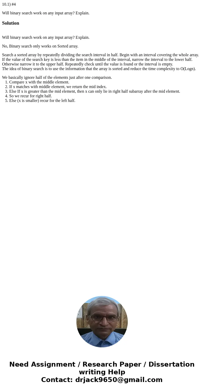 10.1) #4 Will binary search work on any input array? Explain.Solution Will binary search work on any input array? Explain. No, Binary search only works on Sorte