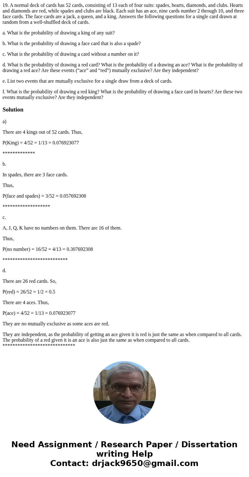 19. A normal deck of cards has 52 cards, consisting of 13 each of four suits: spades, hearts, diamonds, and clubs. Hearts and diamonds are red, while spades and