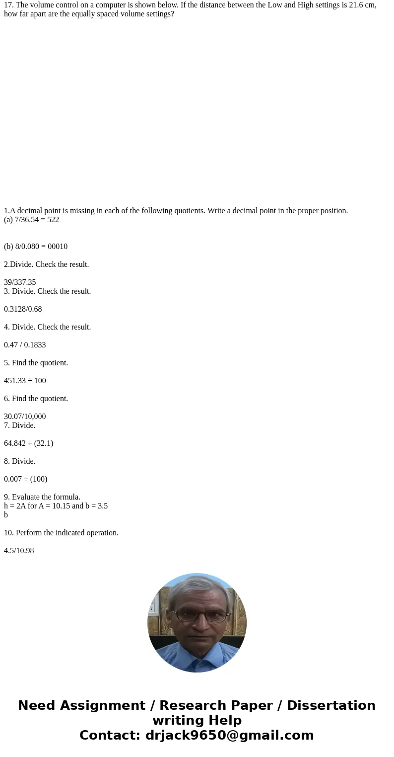 1.A decimal point is missing in each of the following quotients. Write a decimal point in the proper position. (a) 7/36.54 = 522 (b) 8/0.080 = 00010 2.Divide.   1.A decimal point is missing in each of the following quotients. Write a decimal point in the proper position. (a) 7/36.54 = 522 (b) 8/0.080 = 00010 2.Divide.