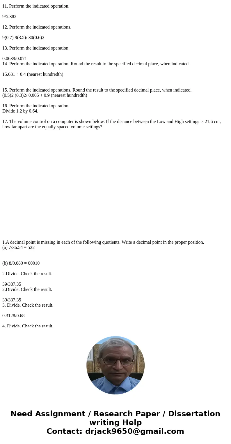 1.A decimal point is missing in each of the following quotients. Write a decimal point in the proper position. (a) 7/36.54 = 522 (b) 8/0.080 = 00010 2.Divide.   1.A decimal point is missing in each of the following quotients. Write a decimal point in the proper position. (a) 7/36.54 = 522 (b) 8/0.080 = 00010 2.Divide.