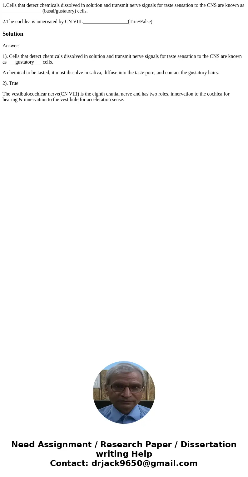 1.Cells that detect chemicals dissolved in solution and transmit nerve signals for taste sensation to the CNS are known as ________________(basal/gustatory) cel 1.Cells that detect chemicals dissolved in solution and transmit nerve signals for taste sensation to the CNS are known as ________________(basal/gustatory) cel