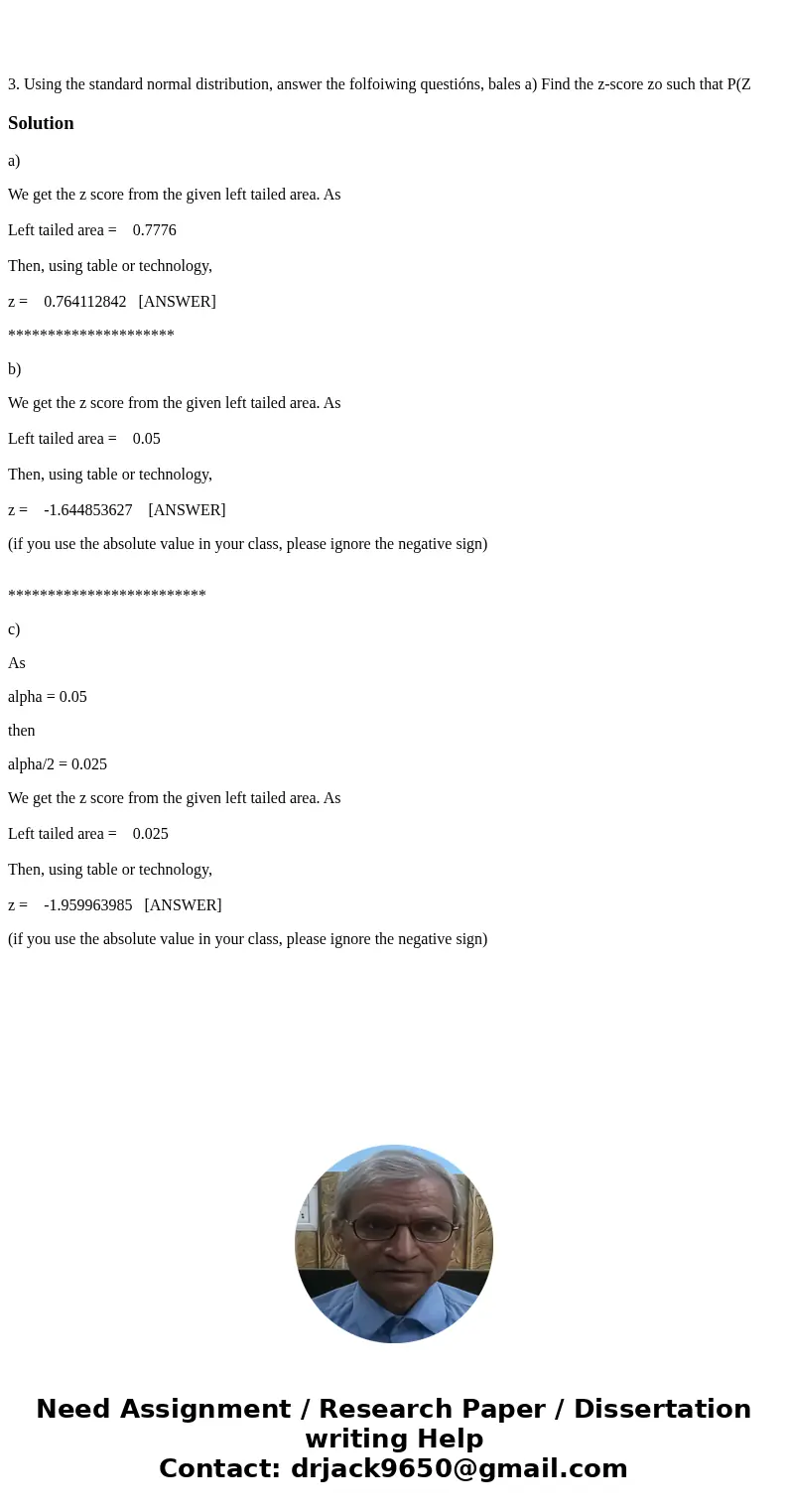 3. Using the standard normal distribution, answer the folfoiwing questións, bales a) Find the z-score zo such that P(Z Solutiona) We get the z score from the g  3. Using the standard normal distribution, answer the folfoiwing questións, bales a) Find the z-score zo such that P(Z Solutiona) We get the z score from the g