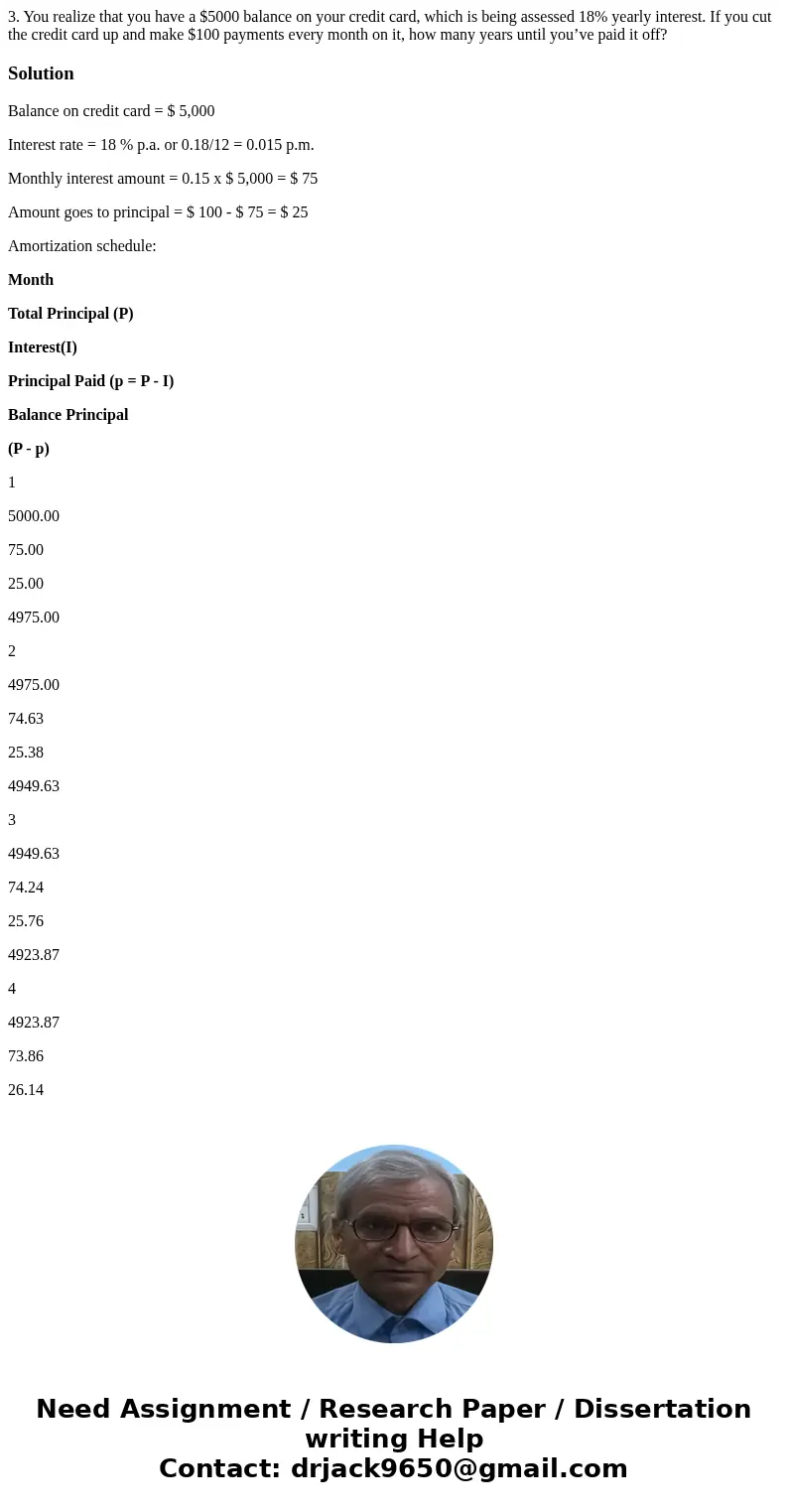 3. You realize that you have a $5000 balance on your credit card, which is being assessed 18% yearly interest. If you cut the credit card up and make $100 payme 3. You realize that you have a $5000 balance on your credit card, which is being assessed 18% yearly interest. If you cut the credit card up and make $100 payme