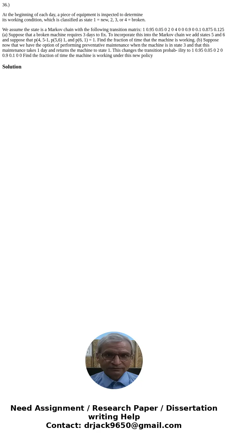 36.) At the beginning of each day, a piece of equipment is inspected to determine its working condition, which is classified as state 1 = new, 2, 3, or 4 = brok