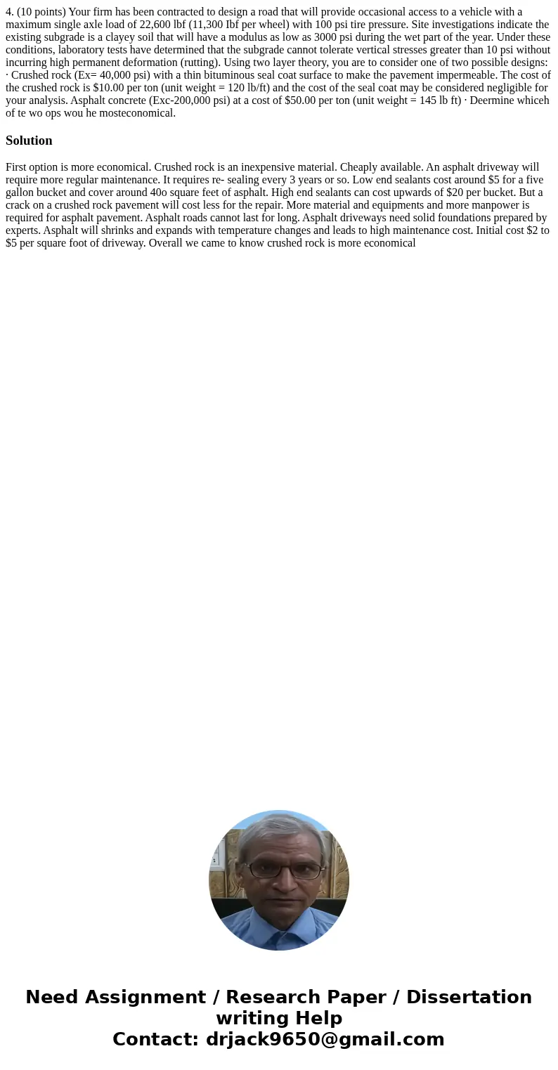  4. (10 points) Your firm has been contracted to design a road that will provide occasional access to a vehicle with a maximum single axle load of 22,600 lbf (1