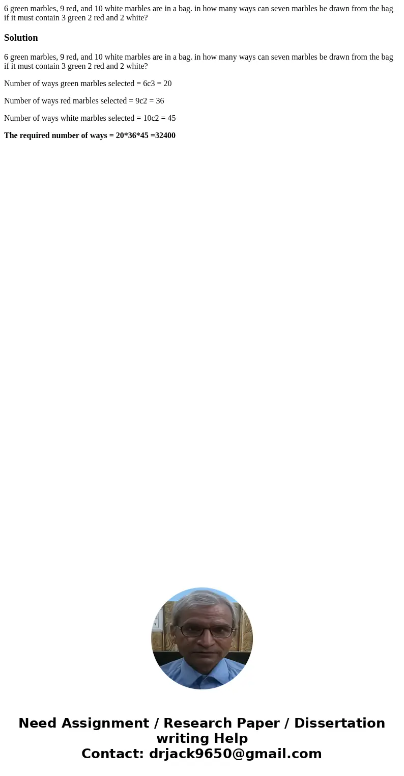 6 green marbles, 9 red, and 10 white marbles are in a bag. in how many ways can seven marbles be drawn from the bag if it must contain 3 green 2 red and 2 white