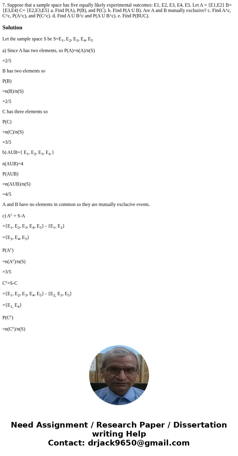 7. Suppose that a sample space has five equally likely experimental outcomes: E1, E2, E3, E4, E5. Let A = {E1,E2} B= {E3,E4) C= {E2,E3,E5} a. Find P(A), P(B),   7. Suppose that a sample space has five equally likely experimental outcomes: E1, E2, E3, E4, E5. Let A = {E1,E2} B= {E3,E4) C= {E2,E3,E5} a. Find P(A), P(B),