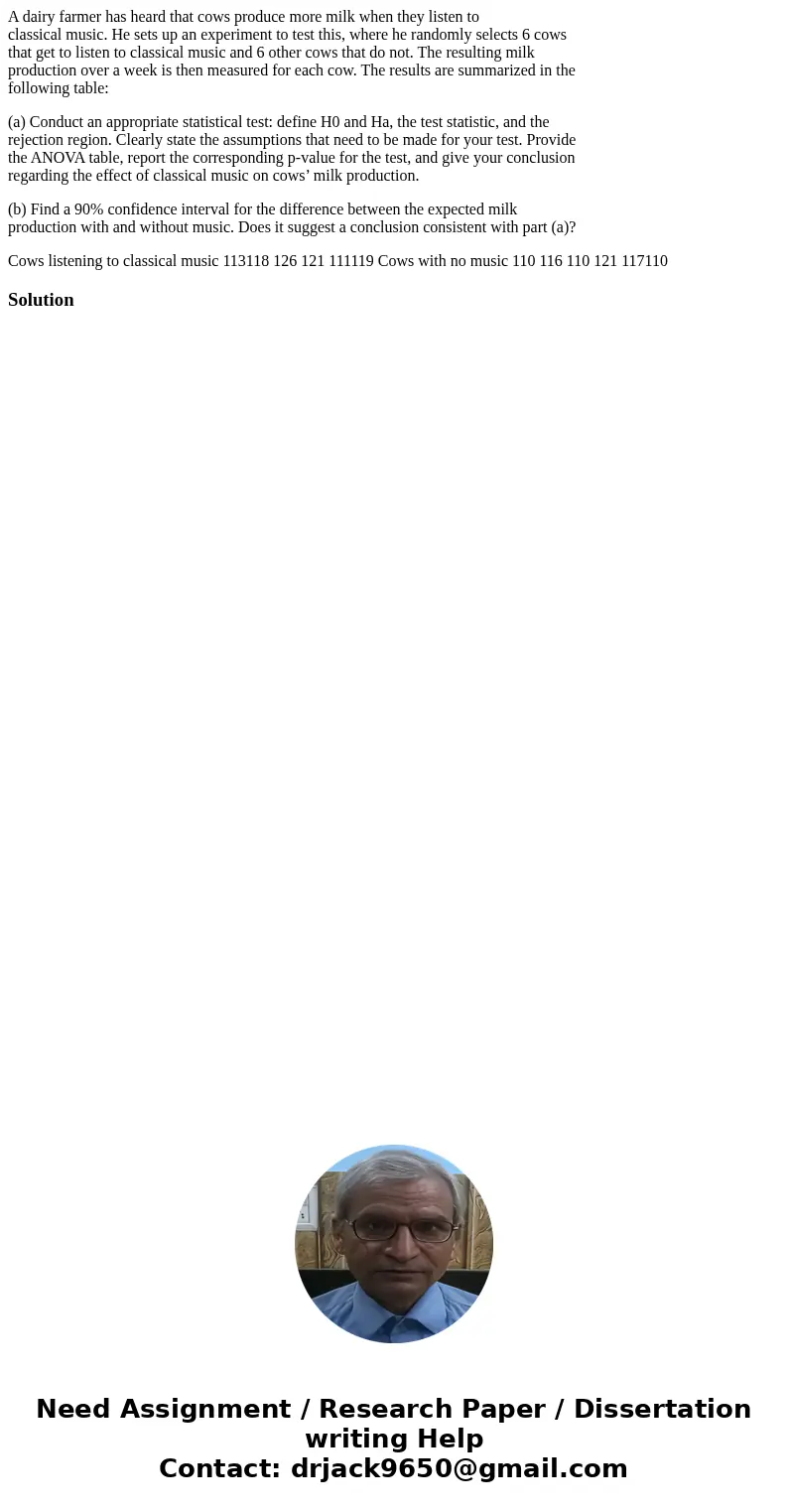 A dairy farmer has heard that cows produce more milk when they listen to classical music. He sets up an experiment to test this, where he randomly selects 6 cow