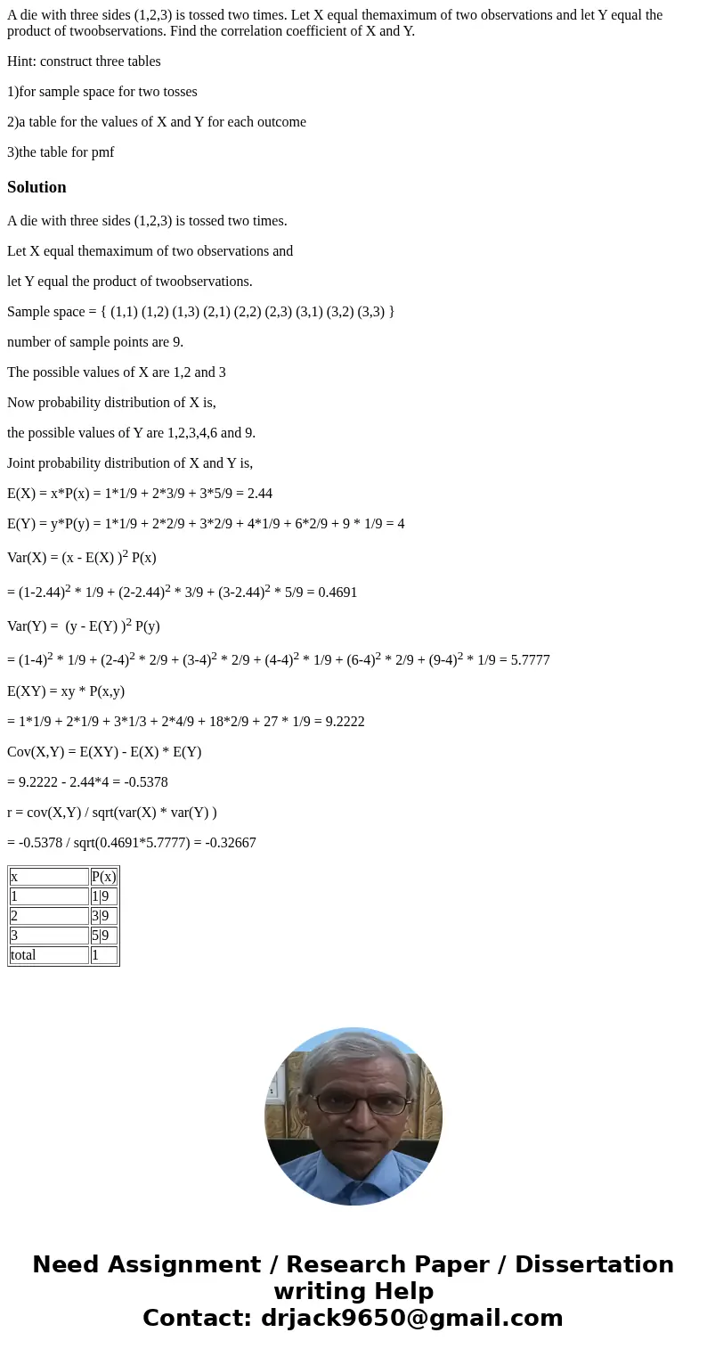 A die with three sides (1,2,3) is tossed two times. Let X equal themaximum of two observations and let Y equal the product of twoobservations. Find the correlat A die with three sides (1,2,3) is tossed two times. Let X equal themaximum of two observations and let Y equal the product of twoobservations. Find the correlat