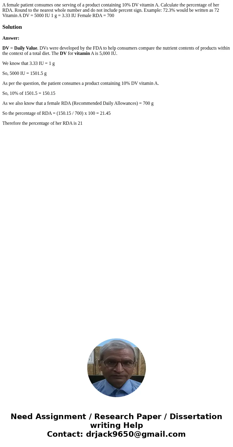 A female patient consumes one serving of a product containing 10% DV vitamin A. Calculate the percentage of her RDA. Round to the nearest whole number and do no A female patient consumes one serving of a product containing 10% DV vitamin A. Calculate the percentage of her RDA. Round to the nearest whole number and do no