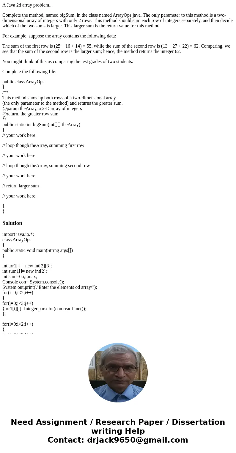 A Java 2d array problem... Complete the method, named bigSum, in the class named ArrayOps.java. The only parameter to this method is a two-dimensional array of 