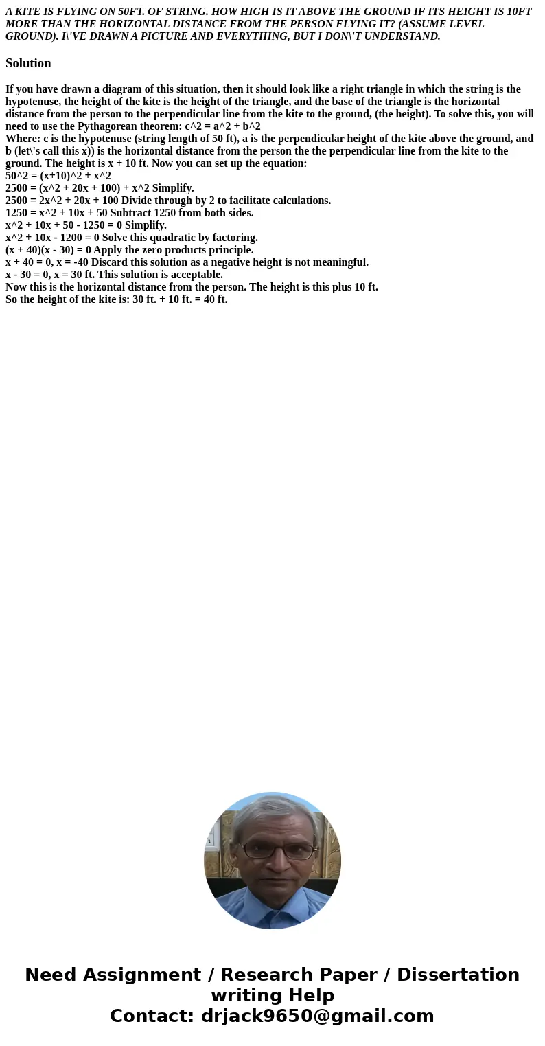 A KITE IS FLYING ON 50FT. OF STRING. HOW HIGH IS IT ABOVE THE GROUND IF ITS HEIGHT IS 10FT MORE THAN THE HORIZONTAL DISTANCE FROM THE PERSON FLYING IT? (ASSUME  A KITE IS FLYING ON 50FT. OF STRING. HOW HIGH IS IT ABOVE THE GROUND IF ITS HEIGHT IS 10FT MORE THAN THE HORIZONTAL DISTANCE FROM THE PERSON FLYING IT? (ASSUME