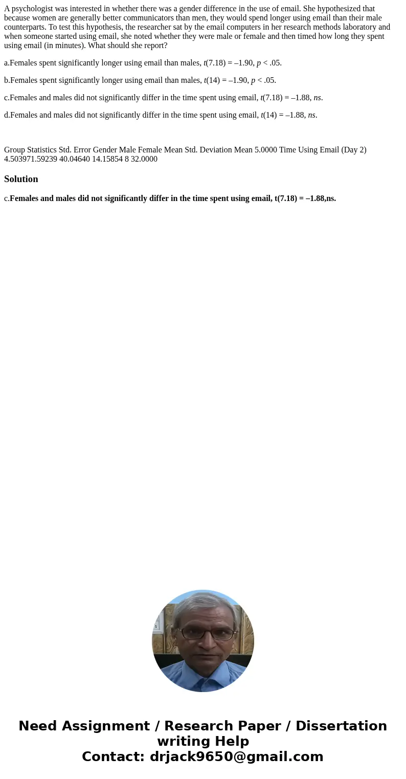 A psychologist was interested in whether there was a gender difference in the use of email. She hypothesized that because women are generally better communicato A psychologist was interested in whether there was a gender difference in the use of email. She hypothesized that because women are generally better communicato