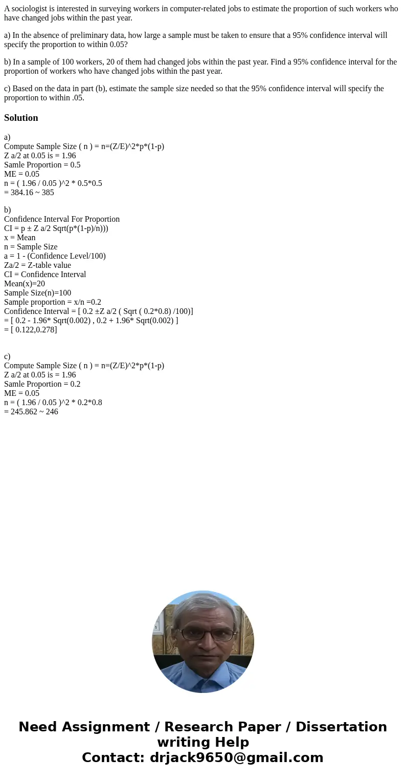 A sociologist is interested in surveying workers in computer-related jobs to estimate the proportion of such workers who have changed jobs within the past year. A sociologist is interested in surveying workers in computer-related jobs to estimate the proportion of such workers who have changed jobs within the past year.