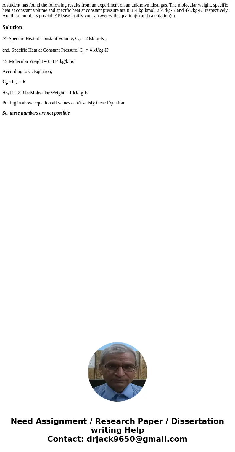 A student has found the following results from an experiment on an unknown ideal gas. The molecular weight, specific heat at constant volume and specific heat   A student has found the following results from an experiment on an unknown ideal gas. The molecular weight, specific heat at constant volume and specific heat